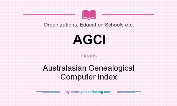 What does AGCI mean? It stands for Australasian Genealogical Computer Index