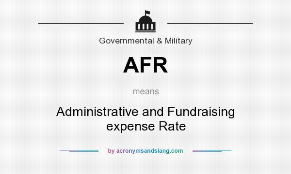 What does AFR mean? It stands for Administrative and Fundraising expense Rate