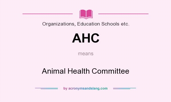 What does AHC mean? It stands for Animal Health Committee