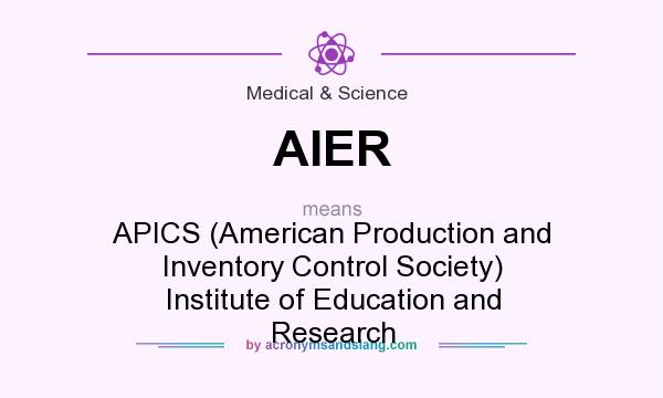 What does AIER mean? It stands for APICS (American Production and Inventory Control Society) Institute of Education and Research