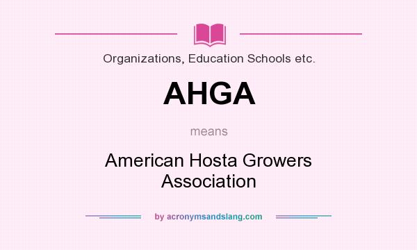 What does AHGA mean? It stands for American Hosta Growers Association