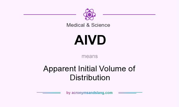 What does AIVD mean? It stands for Apparent Initial Volume of Distribution