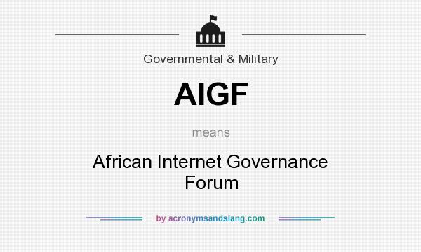 What does AIGF mean? It stands for African Internet Governance Forum