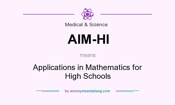 What does AIM-HI mean? It stands for Applications in Mathematics for High Schools