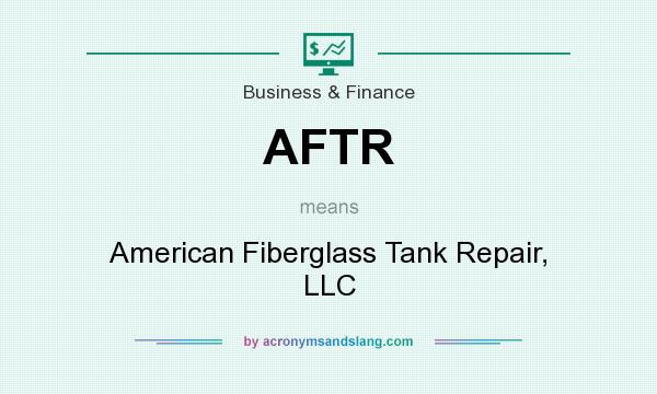 What does AFTR mean? It stands for American Fiberglass Tank Repair, LLC