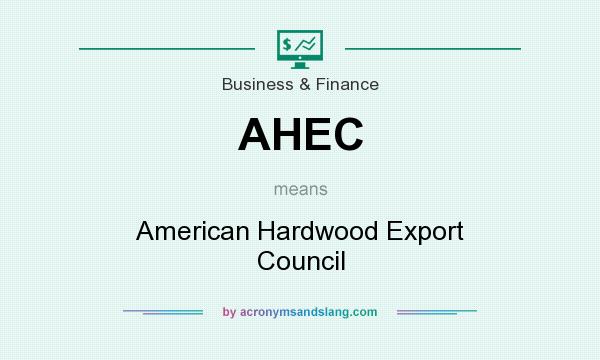 What does AHEC mean? It stands for American Hardwood Export Council