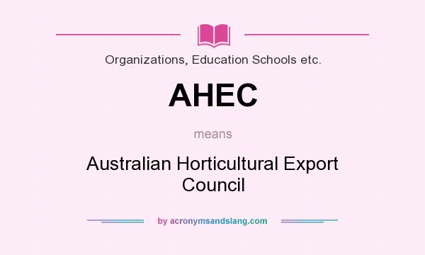 What does AHEC mean? It stands for Australian Horticultural Export Council