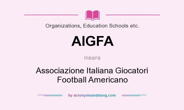 What does AIGFA mean? It stands for Associazione Italiana Giocatori Football Americano