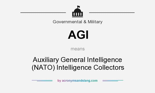 What does AGI mean? It stands for Auxiliary General Intelligence (NATO) Intelligence Collectors