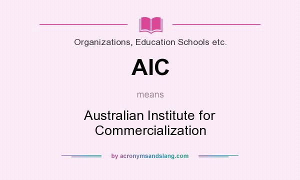 What does AIC mean? It stands for Australian Institute for Commercialization