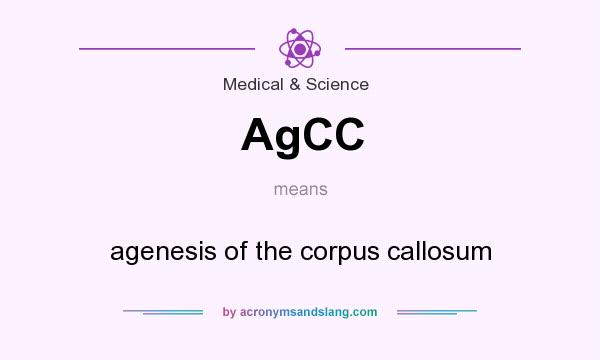 What does AgCC mean? It stands for agenesis of the corpus callosum