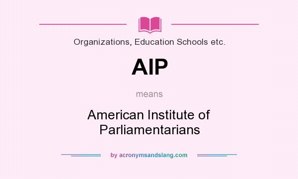 What does AIP mean? It stands for American Institute of Parliamentarians