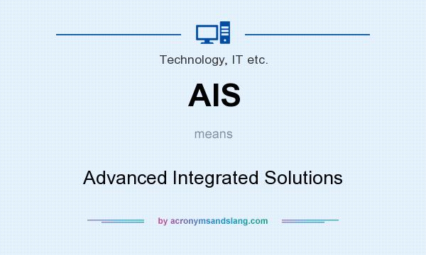 What does AIS mean? It stands for Advanced Integrated Solutions