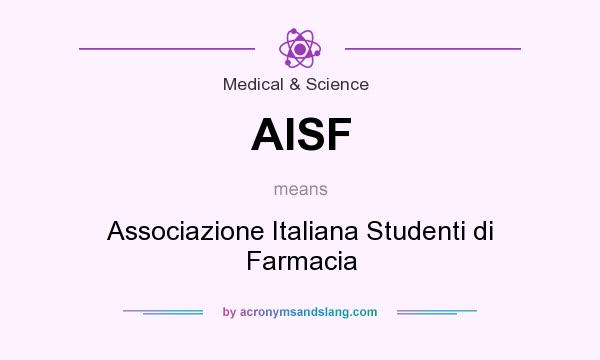 What does AISF mean? It stands for Associazione Italiana Studenti di Farmacia