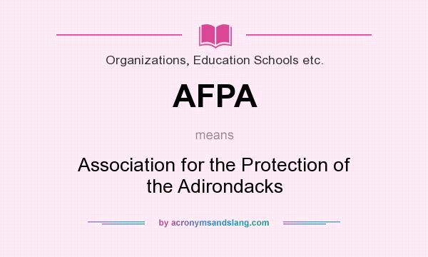 What does AFPA mean? It stands for Association for the Protection of the Adirondacks