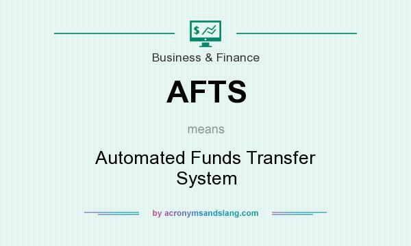 What does AFTS mean? It stands for Automated Funds Transfer System