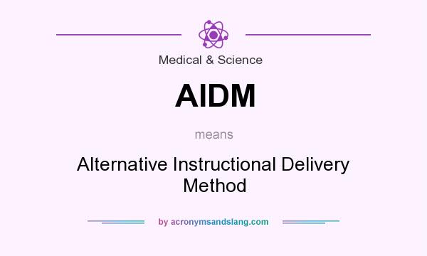 What does AIDM mean? It stands for Alternative Instructional Delivery Method