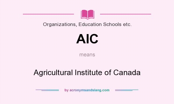 What does AIC mean? It stands for Agricultural Institute of Canada