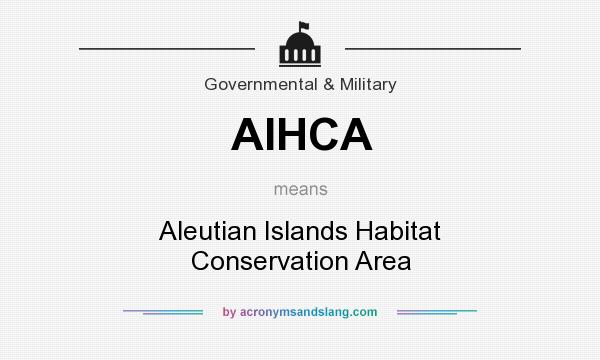 What does AIHCA mean? It stands for Aleutian Islands Habitat Conservation Area
