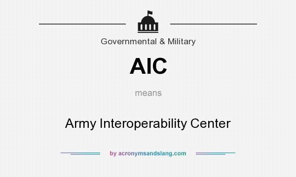 What does AIC mean? It stands for Army Interoperability Center