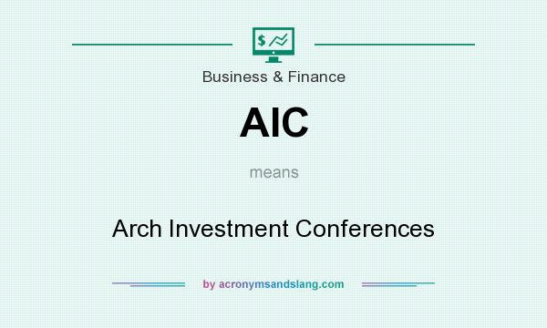 What does AIC mean? It stands for Arch Investment Conferences