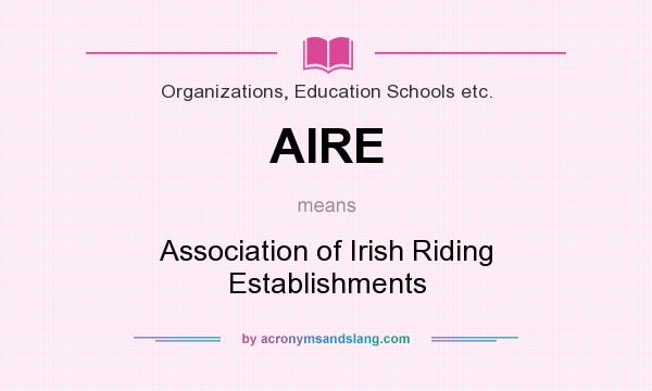 What does AIRE mean? It stands for Association of Irish Riding Establishments