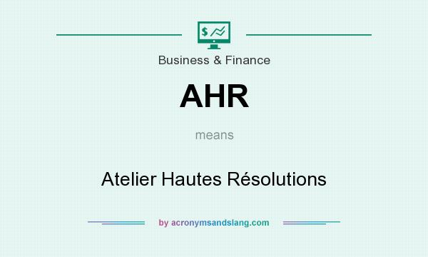 What does AHR mean? It stands for Atelier Hautes Résolutions
