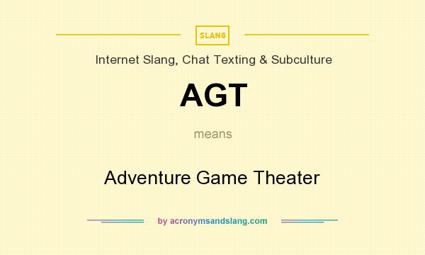 What does AGT mean? It stands for Adventure Game Theater