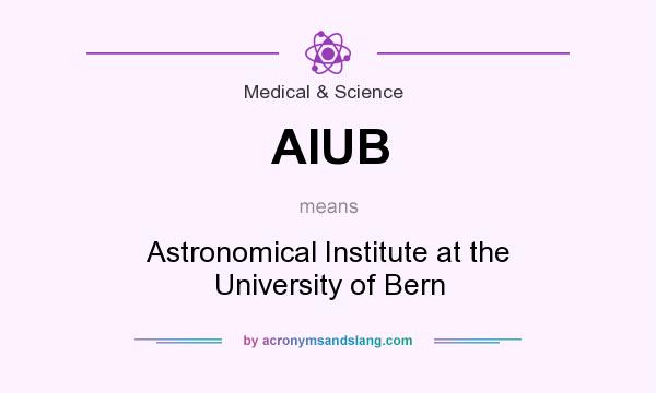 What does AIUB mean? It stands for Astronomical Institute at the University of Bern