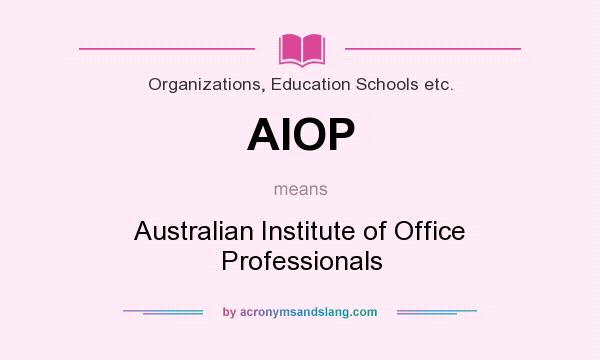 What does AIOP mean? It stands for Australian Institute of Office Professionals