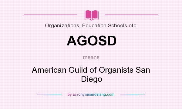 What does AGOSD mean? It stands for American Guild of Organists San Diego
