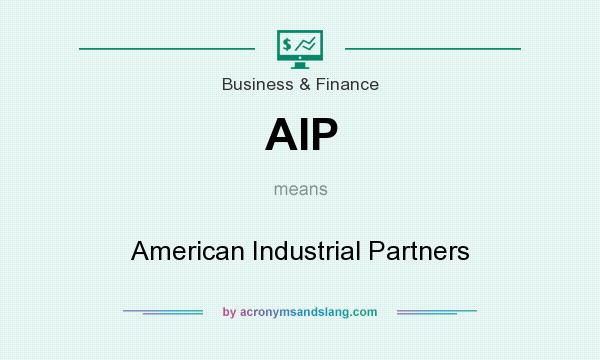 What does AIP mean? It stands for American Industrial Partners