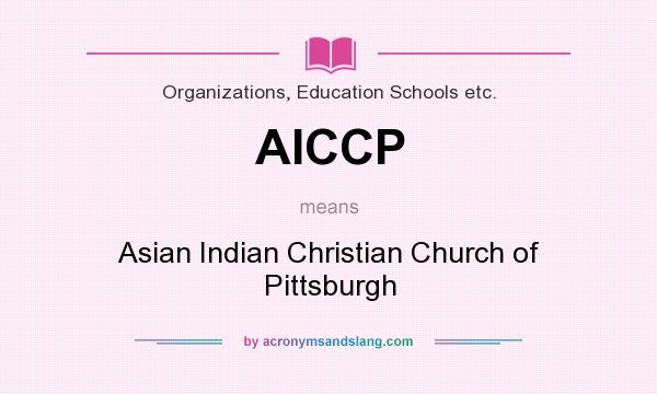 What does AICCP mean? It stands for Asian Indian Christian Church of Pittsburgh