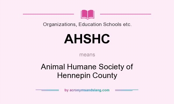 What does AHSHC mean? It stands for Animal Humane Society of Hennepin County