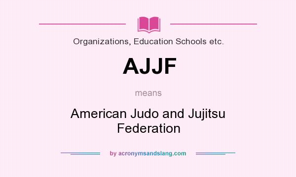 What does AJJF mean? It stands for American Judo and Jujitsu Federation