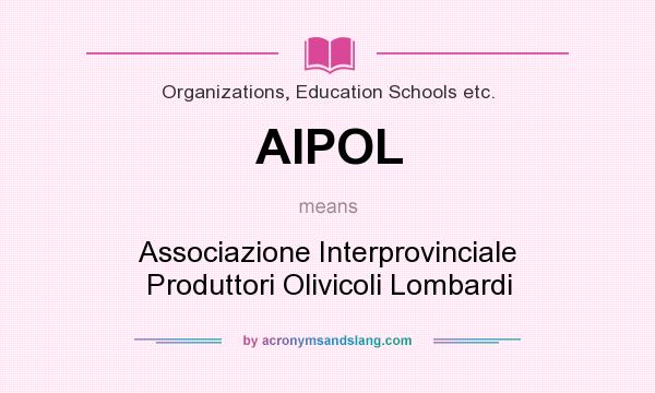 What does AIPOL mean? It stands for Associazione Interprovinciale Produttori Olivicoli Lombardi