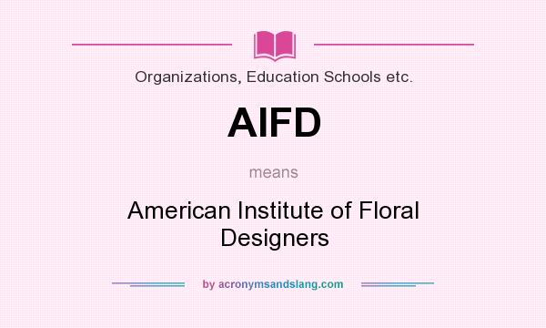 What does AIFD mean? It stands for American Institute of Floral Designers