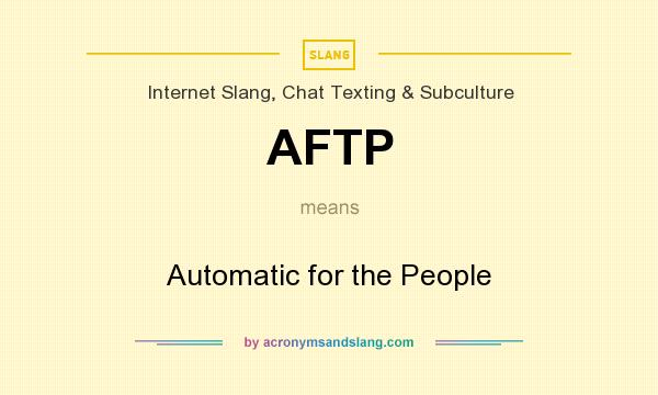 What does AFTP mean? It stands for Automatic for the People
