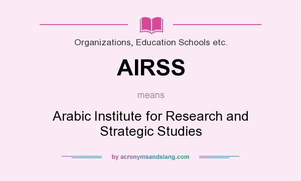 What does AIRSS mean? It stands for Arabic Institute for Research and Strategic Studies