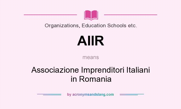 What does AIIR mean? It stands for Associazione Imprenditori Italiani in Romania