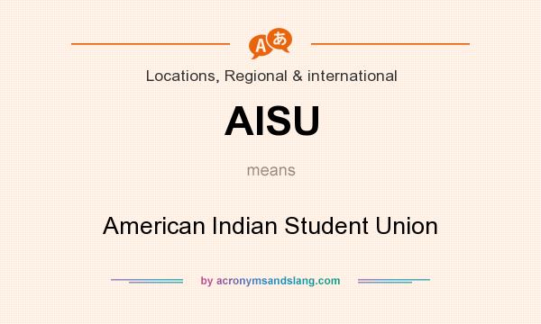 What does AISU mean? It stands for American Indian Student Union