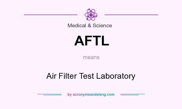 What does AFTL mean? It stands for Air Filter Test Laboratory
