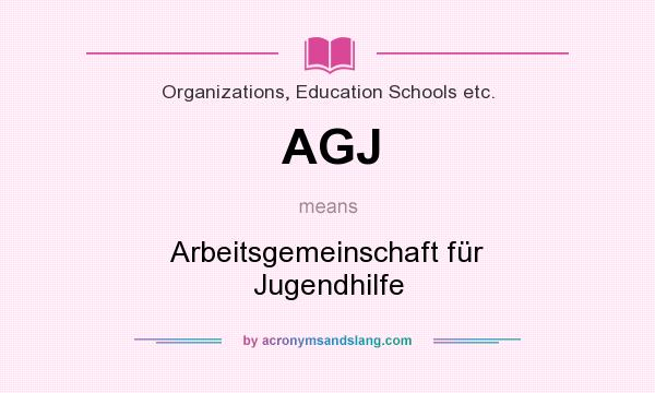 What does AGJ mean? It stands for Arbeitsgemeinschaft für Jugendhilfe