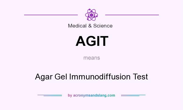 What does AGIT mean? It stands for Agar Gel Immunodiffusion Test
