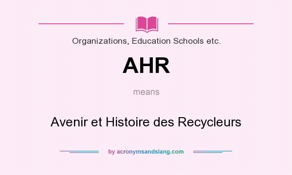 What does AHR mean? It stands for Avenir et Histoire des Recycleurs