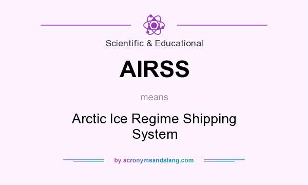 What does AIRSS mean? It stands for Arctic Ice Regime Shipping System