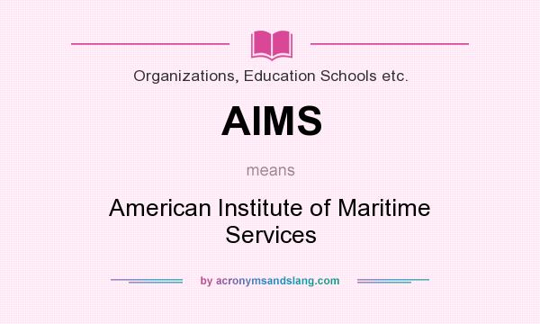 What does AIMS mean? It stands for American Institute of Maritime Services