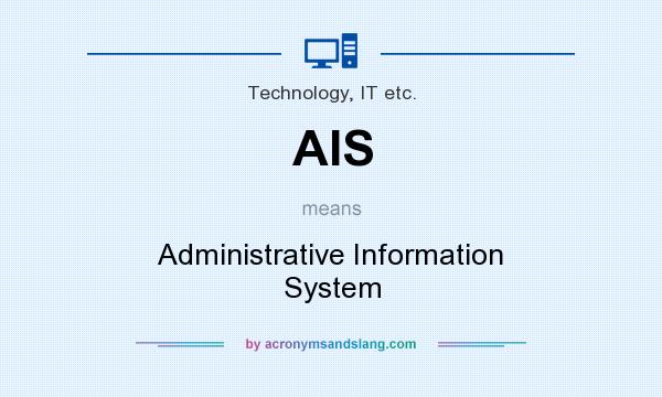 What does AIS mean? It stands for Administrative Information System