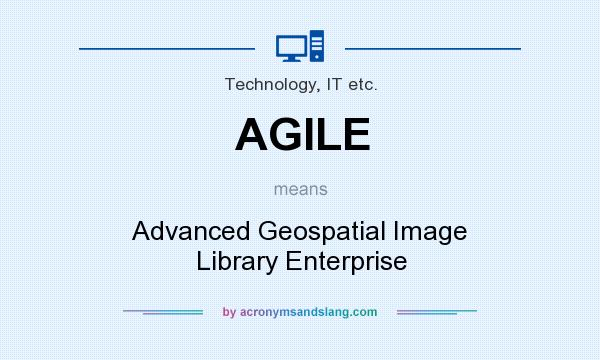 What does AGILE mean? It stands for Advanced Geospatial Image Library Enterprise