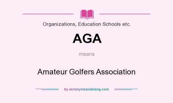 What does AGA mean? It stands for Amateur Golfers Association